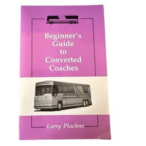 BEGINNER'S GUIDE TO CONVERTED COACHES By Larry Plachno Tiny Home Living Nomad